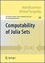 Computability Of Julia Sets (Algorithms And Computation In Mathematics)