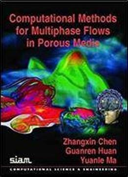 Computational Methods For Multiphase Flows In Porous Media (computational Science And Engineering)