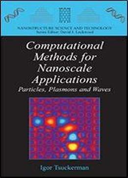 Computational Methods For Nanoscale Applications: Particles, Plasmons And Waves (nanostructure Science And Technology)