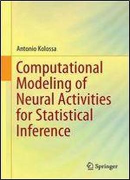Computational Modeling Of Neural Activities For Statistical Inference