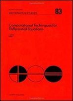 Computational Techniques For Differential Equations (Mathematics Studies)