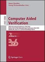Computer Aided Verification: 30th International Conference, Cav 2018, Held As Part Of The Federated Logic Conference, Floc 2018, Oxford, Uk, July 14-17, 2018, Proceedings, Part Ii