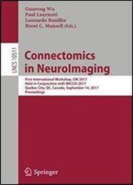 Connectomics In Neuroimaging: First International Workshop, Cni 2017, Held In Conjunction With Miccai 2017, Quebec City, Qc, Canada, September 14, 2017, Proceedings
