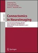 Connectomics In Neuroimaging: First International Workshop, Cni 2017, Held In Conjunction With Miccai 2017, Quebec City, Qc, Canada, September 14, 2017, Proceedings