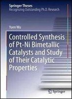 Controlled Synthesis Of Pt-Ni Bimetallic Catalysts And Study Of Their Catalytic Properties