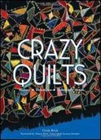 Crazy Quilts: History - Techniques - Embroidery Motifs
