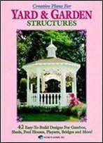 Creative Plans For Yard And Garden Structures