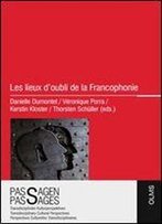 Danielle Dumontet, Veronique Porra, Kerstin Kloster, Thorsten Schuller, 'Les Lieux D'Oubli De La Francophonie'