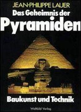 Das Geheimnis Der Pyramiden. Baukunst Und Technik