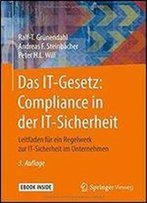 Das It-Gesetz: Compliance In Der It-Sicherheit: Leitfaden Fur Ein Regelwerk Zur It-Sicherheit Im Unternehmen (3rd Edition)