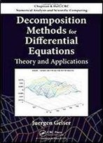 Decomposition Methods For Differential Equations: Theory And Applications (Chapman & Hall/Crc Numerical Analysis And Scientific Computing Series)