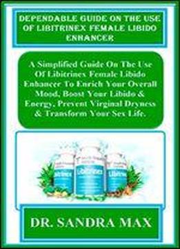 Dependable Guide On The Use Of Libitrinex Female Libido Enhancer: A Simplified Guide On The Use Of Libitrinex Female Libido Enhancer To Enrich Your ... Virginal Dryness & Transform Your Sex Life