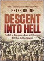 Descent Into Hell: The Fall Of Singapore - Pudu And Changi - The Thai Burma Railway