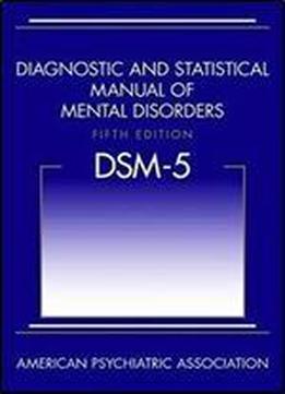 Diagnostic And Statistical Manual Of Mental Disorders Dsm-5 (5th Edition)