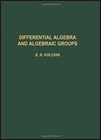 Differential Algebra & Algebraic Groups (Pure And Applied Mathematics, Vol. 54)