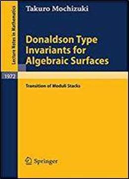 Donaldson Type Invariants For Algebraic Surfaces: Transition Of Moduli Stacks (lecture Notes In Mathematics)