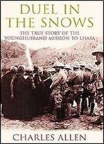 Duel In The Snows : The True Story Of The Younghusband Mission To Lhasa
