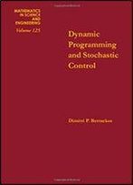 Dynamic Programming And Stochastic Control, Volume 125 (Mathematics In Science And Engineering)