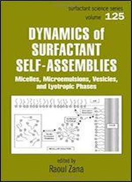 Dynamics Of Surfactant Self-assemblies: Micelles, Microemulsions, Vesicles And Lyotropic Phases (surfactant Science)