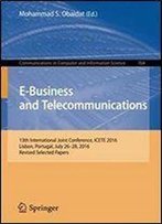 E-Business And Telecommunications: 13th International Joint Conference, Icete 2016, Lisbon, Portugal, July 26-28, 2016, Revised Selected Papers