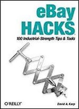 Ebay Hacks: 100 Industrial-strength Tips And Tools, First Edition