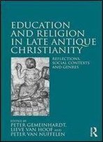 Education And Religion In Late Antique Christianity: Reflections, Social Contexts And Genres
