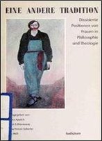 Eine Andere Tradition: Dissidente Positionen Von Frauen In Philosophie Und Theologie