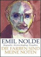 Emil Nolde: Die Farben Sind Meine Noten