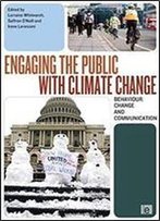 Engaging The Public With Climate Change: Behaviour Change And Communication