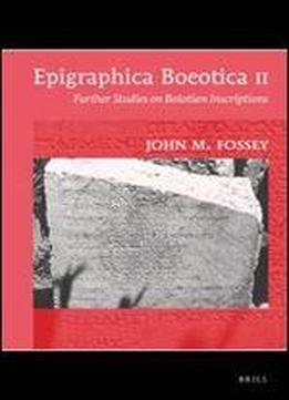 Epigraphica Boeotica Ii: Further Studies On Boiotian Inscriptions