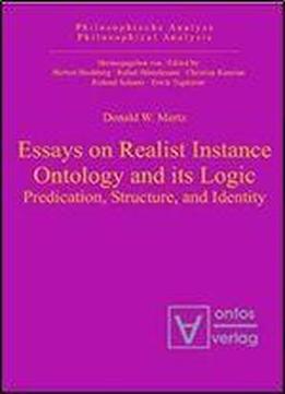 Essays On Realist Instance Ontology And Its Logic: Predication, Structure, And Identity