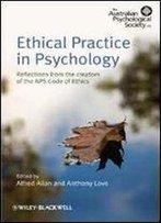 Ethical Practice In Psychology: Reflections From The Creators Of The Aps Code Of Ethics