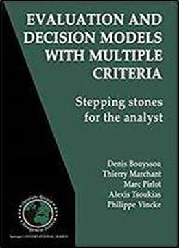 Evaluation And Decision Models With Multiple Criteria: Stepping Stones For The Analyst (international Series In Operations Research & Management Science)evaluation And Decision Models With Multiple Cr