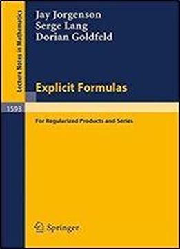 Explicit Formulas For Regularized Products And Series (lecture Notes In Mathematics, 1593)