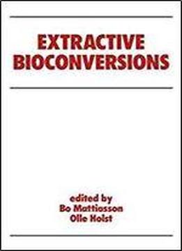 Extractive Bioconversions (biotechnology And Bioprocessing)