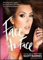 Face To Face: Amazing New Looks And Inspiration From The Top Celebrity Makeup Artist
