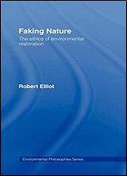 Faking Nature: The Ethics Of Environmental Restoration