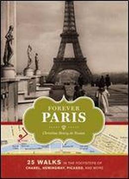 Forever Paris: 25 Walks In The Footsteps Of The City's Most Illustrious Figures