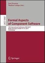 Formal Aspects Of Component Software: 14th International Conference, Facs 2017, Braga, Portugal, October 10-13, 2017, Proceedings