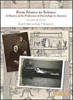 From Seance To Science: A History Of The Profession Of Psychology In America, 2 Edition