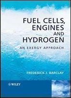 Fuel Cells, Engines And Hydrogen: An Exergy Approach