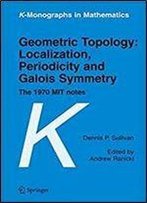 Geometric Topology: Localization, Periodicity And Galois Symmetry: The 1970 Mit Notes (K-Monographs In Mathematics)