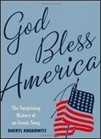 God Bless America: The Surprising History Of An Iconic Song