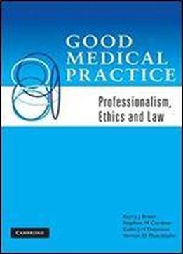 Good Medical Practice: Professionalism, Ethics And Law