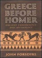 Greece Before Homer: Ancient Chronology And Mythology