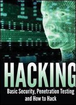 Hacking: Basic Security, Penetration Testing And How To Hack
