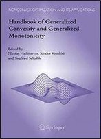 Handbook Of Generalized Convexity And Generalized Monotonicity (Nonconvex Optimization And Its Applications)
