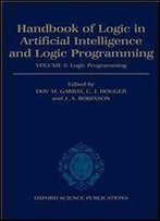 Handbook Of Logic In Artificial Intelligence And Logic Programming: Volume 5: Logic Programming Volume 5: Logic Programming