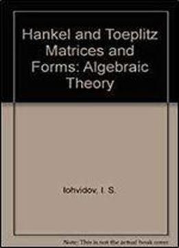 Hankel And Toeplitz Matrices And Forms: Algebraic Theory