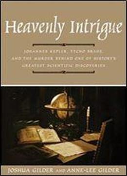 Heavenly Intrigue: Johannes Kepler, Tycho Brahe And The Murder Behind One Of History's Greatest Scientific Discoveries